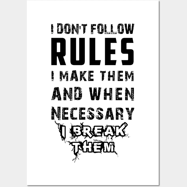 I Don't Follow Rules I Make Them And When Necessary I Break Them Wall Art by Matthew Ronald Lajoie